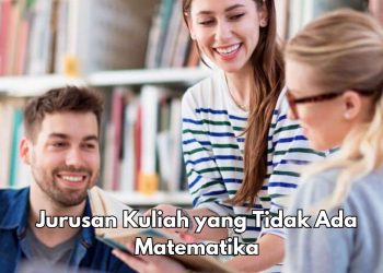 Menarik, 10 Jurusan Kuliah Ini Tanpa Matematika, Yuk Cari Tahu di Sini!