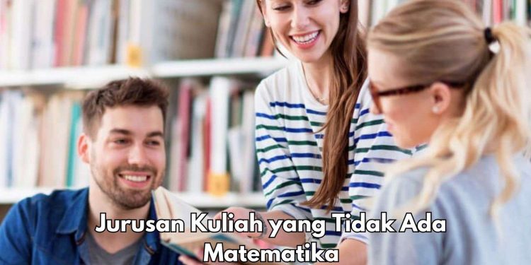 Menarik, 10 Jurusan Kuliah Ini Tanpa Matematika, Yuk Cari Tahu di Sini!