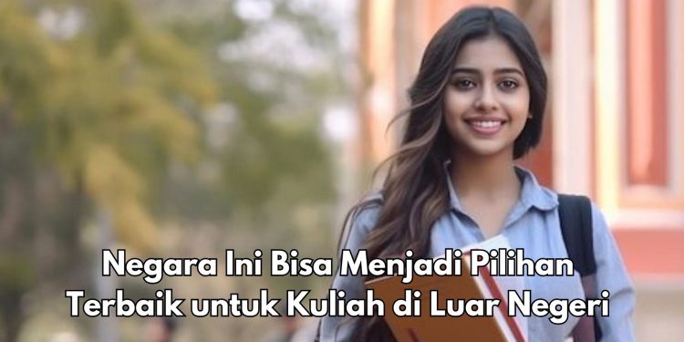 4 Negara Ini Bisa Menjadi Pilihan Terbaik untuk Kuliah di Luar Negeri! Cek Rekomendasinya di Sini