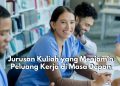 Tentukan Pilihanmu! Ini Dia 6 Jurusan Kuliah yang Menjamin Peluang Kerja di Masa Depan