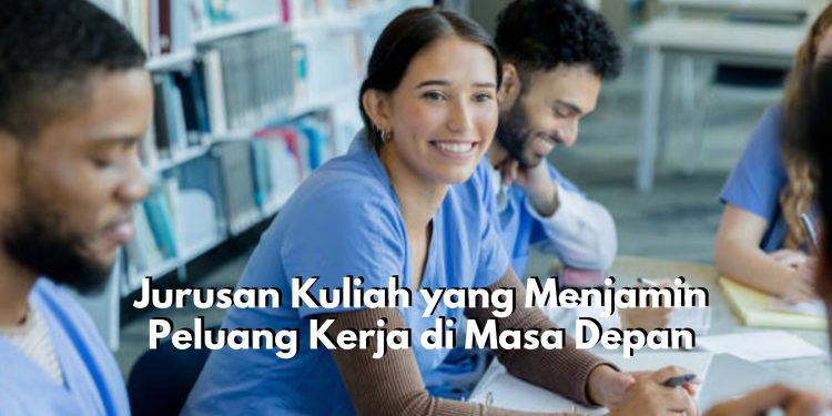 Tentukan Pilihanmu! Ini Dia 6 Jurusan Kuliah yang Menjamin Peluang Kerja di Masa Depan