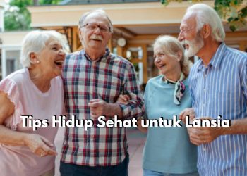 5 Tips Hidup Sehat Ini Baik untuk di Coba Para Lansia, Mulailah dengan Konsumsi Makanan Bergizi
