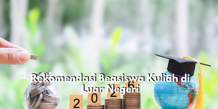 Mau Kuliah di Luar Negeri Tanpa Keluar Biaya? Tenang, Ada 6 Rekomendasi Beasiswa yang Bisa Dicoba, IPK Kecil Tidak Masalah Lho!