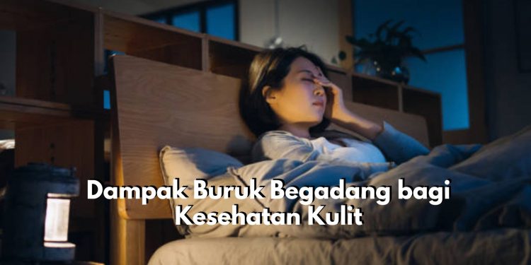 Bikin Kulit Kusam hingga Jadi Sensitif, Inilah Beberapa Dampak Buruk Begadang Bagi Kesehatan Kulit