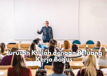 Calon Mahasiswa Baru Wajib Tahu! Inilah Pilihan Jurusan Kuliah dengan Peluang Kerja Menjanjikan di Masa Depan