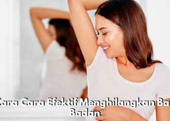 Tidak Hanya Mandi, Ini 12 Cara Cara Efektif Menghilangkan Bau Badan