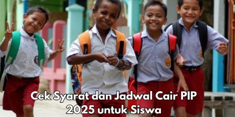 Cek Syarat dan Jadwal Cair PIP 2025 di Sini, Pastikan Nama Penerima Terdaftar