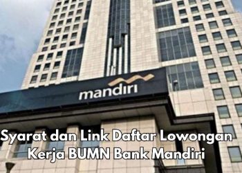 BUMN Bank Mandiri Buka Pendaftaran September 2025 untuk S1 dan S2, Ini Syarat dan Linknya
