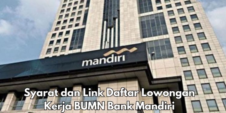 BUMN Bank Mandiri Buka Pendaftaran September 2025 untuk S1 dan S2, Ini Syarat dan Linknya