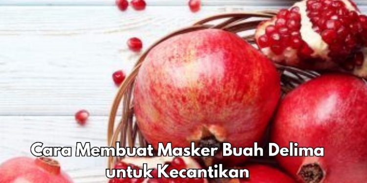 Klaim Manfaat untuk Kecantikan di Sini, Cukup Gunakan Masker Buah Delima, Begini Caranya