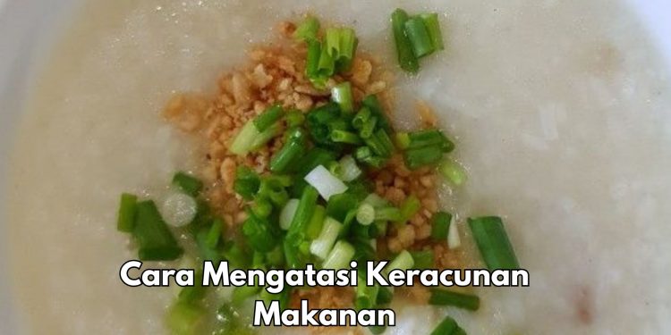 5 Cara Mengatasi Keracunan Makanan, Salah Satunya Konsumsi Asupan yang Dibutuhkan Tubuh