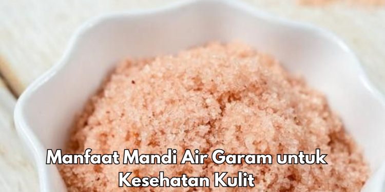 Cara Ini Bisa Membuat Kulit Makin Sehat, Coba Mandi dengan Air Garam! Ini Manfaatnya