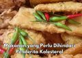 Hati-hati, Penderita Kolesterol Perlu Hindari 6 Makanan Ini, Salah Satunya Gorengan