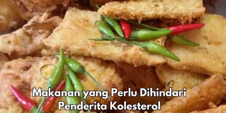 Hati-hati, Penderita Kolesterol Perlu Hindari 6 Makanan Ini, Salah Satunya Gorengan