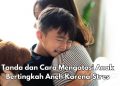 Cek di Sini! Ini Tanda dan Cara Mudah Mengatasi Anak Bertingkah Aneh, Stres Bisa Menjadi Penyebab