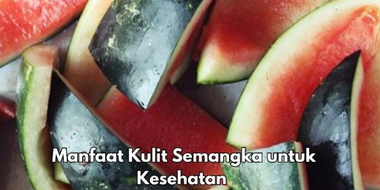 7 Manfaat Kulit Semangka bagi Tubuh, Salah Satunya Bisa Meningkatkan Libido, Cek Sekarang