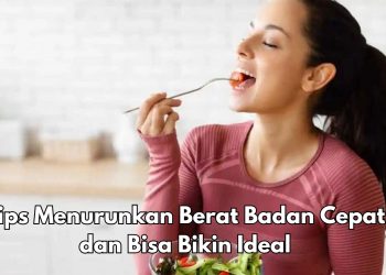Efektif! Ini 9 Tips Menurunkan Berat Badan Cepat dan Ideal, Cek Ide Diet Sehat di Sini