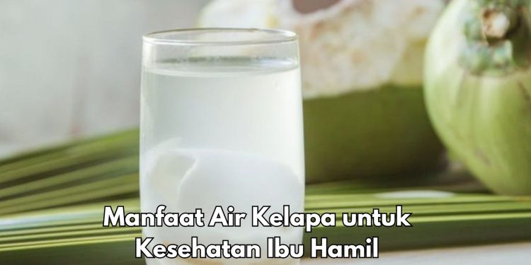 Konsumsi Air Kelapa Baik untuk Ibu Hamil, Cek 8 Manfaat yang Perlu Diketahui di Sini
