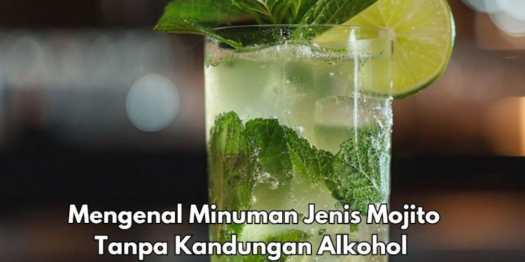 Tanpa Mengandung Alkohol, Ini Minuman Mojito yang Perlu Kamu Ketahui