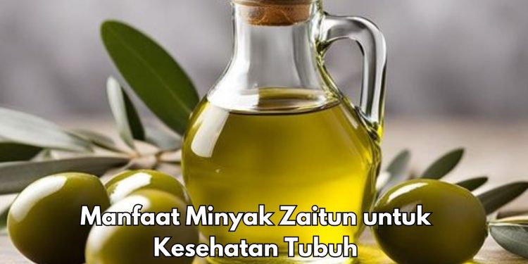 Manfaat Olive Oil bagi Kesehatan Tubuh, Cek di Sini! Ampuh Memelihara Fungsi Otak