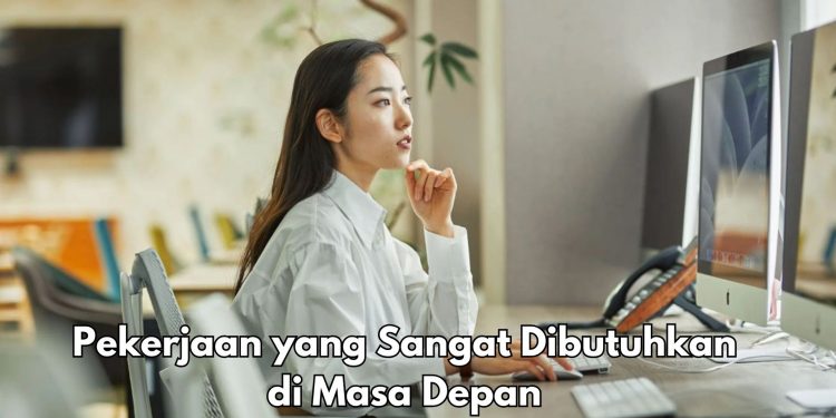 6 Pekerjaan Ini Dibutuhan di Masa Depan, Cek Rekomendasinya di Sini