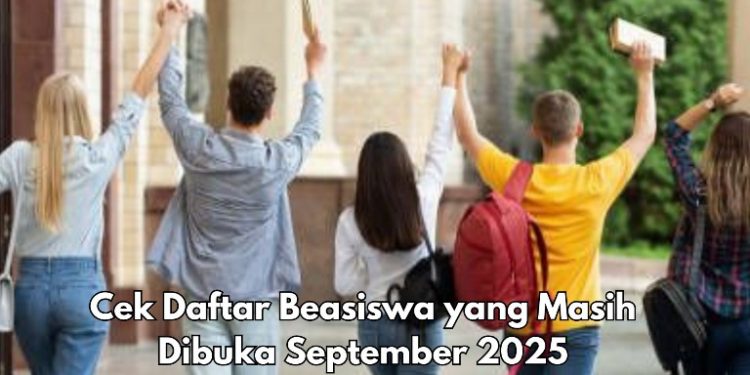 Cek Sekarang! Daftar Beasiswa Ini Masih Dibuka September 2025, Mahasiswa Perlu Tahu