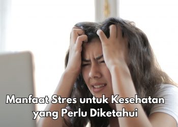 5 Manfaat Stres bagi Kesehatan, Dapat Meningkatkan Energi Tubuh, Cek Sekarang