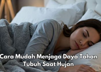 Musim Hujan Datang! Ini 5 Cara Menjaga Daya Tahan Tubuh yang Perlu Diketahui