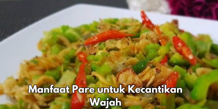 7 Manfaat Pare bagi Kecantikan, Salah Satunya Dapat Mengatasi Ruam Kulit