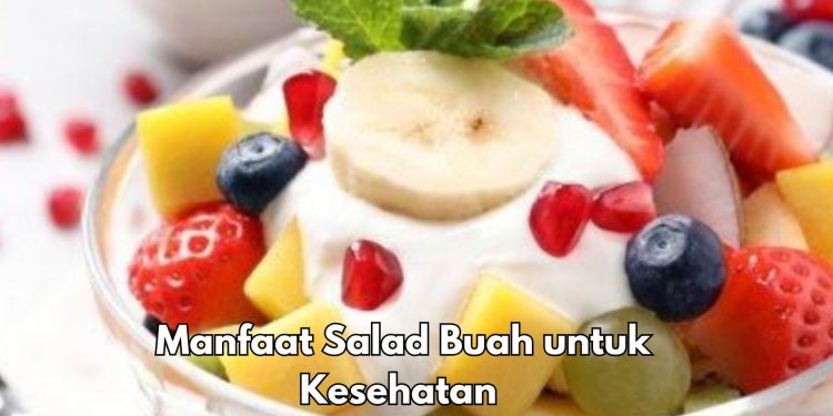 Ini 8 Manfaat Salad Buah untuk Dikonsumsi Sehari-hari, Bisa Membuat Kulit Terawat Alami
