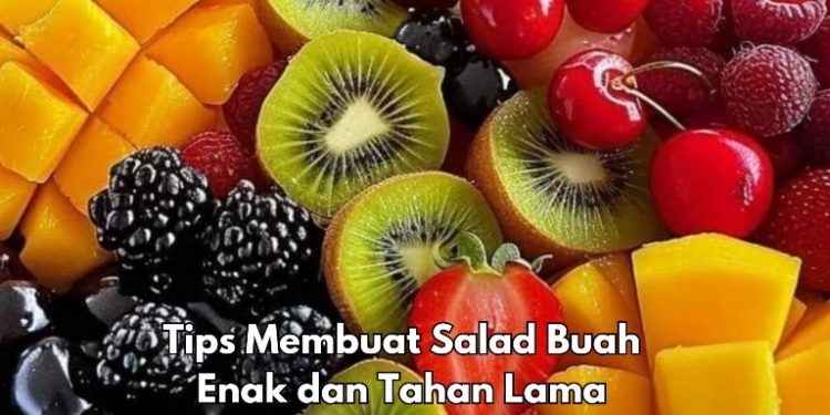 Cek Tips Simpel Bikin Salad Buah di Sini, Segar dan Bisa Tahan Lama