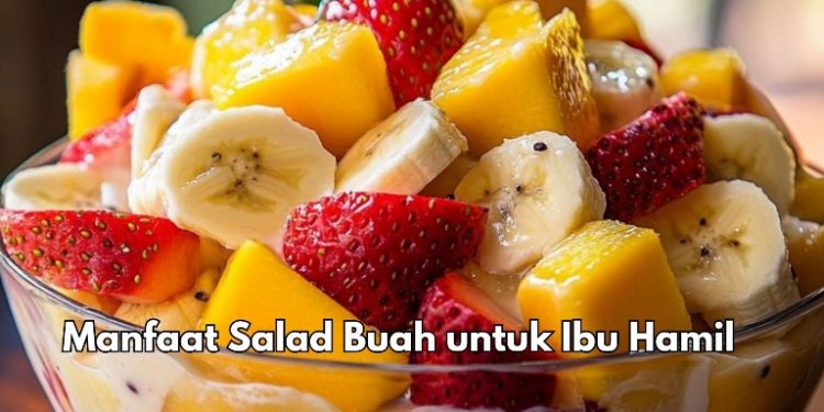 Cek di Sini, 7 Manfaat Salad Buah untuk Bumil, Konsumsi Secukupnya Bikin Pencernaan Sehat