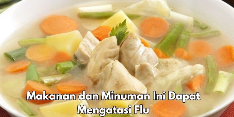 8 Makanan dan Minuman Ini Bisa Mengatasi Flu, Cek di Sini
