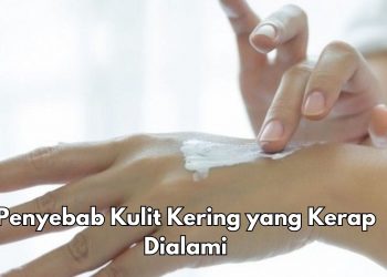 Cek Sekarang, Ini 7 Penyebab Kulit Kamu Kering, Salah Satunya Karena Iritasi