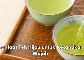 Manfaat Lain Teh Hijau untuk Kecantikan, Ampuh Mengatasi Kemerahan dan Iritasi, Cek Sekarang