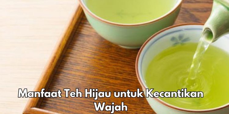 Manfaat Lain Teh Hijau untuk Kecantikan, Ampuh Mengatasi Kemerahan dan Iritasi, Cek Sekarang