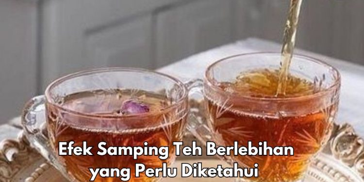 Ini 7 Efek Samping Minum Teh Berlebihan Sehari-hari, Bisa Menyebabkan Mual