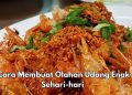 Cara Membuat Olahan Enak Makanan Udang Goreng, Cek di Sini! Auto Makin Kenyang