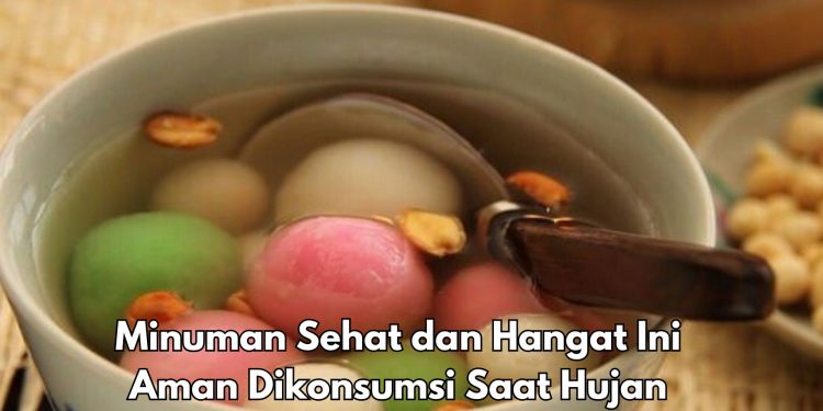 6 Minuman Sehat dan Hangat ini Bisa Dikonsumsi Ketika Hujan, Apa Saja? Salah Satunya Wedang Ronde