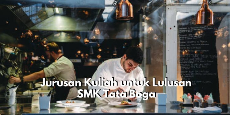 Kamu Lulusan SMK Tata Boga Tapi Bingung Pilih Jurusan Kuliah yang Tepat? Tenang, Cari Saja Rekomendasi Pilihannya Disini!
