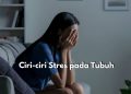 Yuk, Kenali Lebih dalam Ciri-ciri Stres pada Tubuh, Mulai dari Perubahan Pola Tidur hingga Kesulitan Konsentrasi