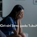 Yuk, Kenali Lebih dalam Ciri-ciri Stres pada Tubuh, Mulai dari Perubahan Pola Tidur hingga Kesulitan Konsentrasi