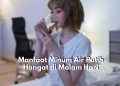 Biasakan Mulai dari Sekarang! Ini Dia Manfaat Minum Air Putih Hangat di Malam Hari, Ampuh Tingkatkan Kualitas Tidur