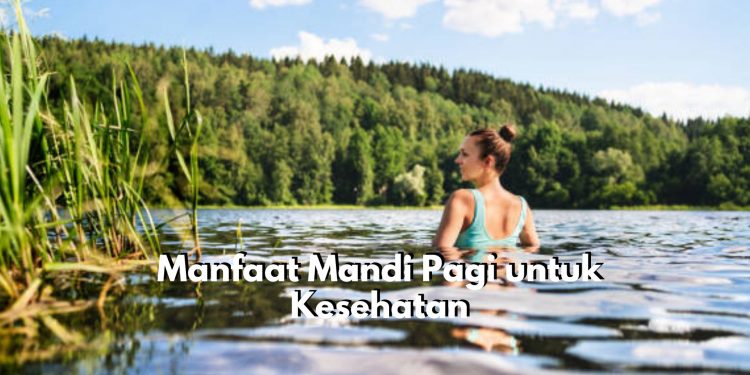 Wow, Ternyata Rutin Mandi Pagi Baik untuk Memperlancar Peredaran Darah, Cek Segudang Manfaat Lainnya Disini!