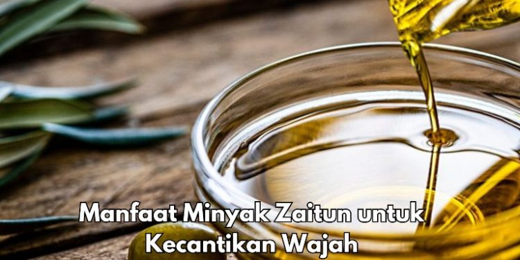 Ini Manfaat Minyak Zaitun untuk Kecantikan Wajah, Ampuh Mengatasi Iritasi Kulit
