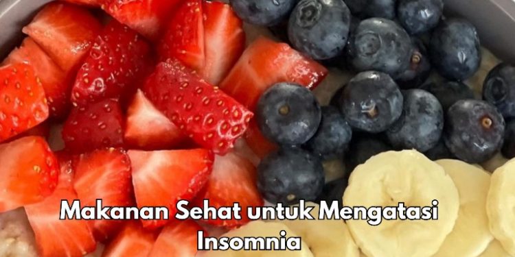 Biar Gak Insomnia Lagi, Ini 10 Makanan Sehat yang Bisa Jadi Pilihan
