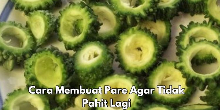 8 Cara Membuat Pare Tidak Pahit Lagi, Cek di Sini! Enak dan Menggugah Selera
