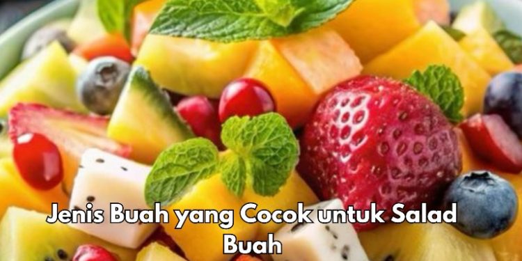Salad Buah Baik untuk Kesehatan, Ini 7 Buah yang Direkomendasikan, Apa Saja?