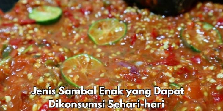 7 Jenis Sambal Enak yang Dapat dikonsumsi Sehari-hari, Kamu Perlu Coba, Bisa Bikin Ketagihan