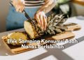 Tetap Waspada! Inilah 7 Efek Samping Berbahaya Konsumsi Buah Nanas Berlebihan, Memicu Reaksi Alergi